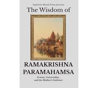 The Wisdom of Ramakrishna Paramahamsa: Ecstasy, Universality, and the Mother’s Embrace