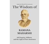 The Wisdom of Ramana Maharshi: Self-Inquiry, Stillness, and the Light of Pure Awareness (Advaita Vedanta Wisdom)