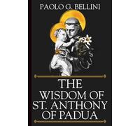 THE WISDOM OF SAINT ANTHONY OF PADUA: The 120-Day Devotional to Reclaim Lost Ground and Secure Your Divine Inheritance