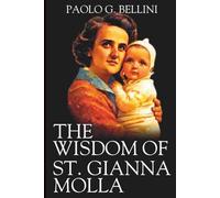 THE WISDOM OF SAINT GIANNA MOLLA: 120 Days of Divine Direction For The Trials Of Infertility, Conception, And High-Risk Motherhood