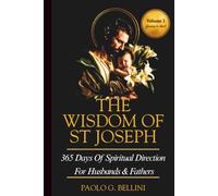 THE WISDOM OF SAINT JOSEPH: 365 Days Of Spiritual Direction For Husbands & Fathers