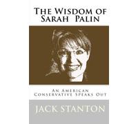 The Wisdom Of Sarah Palin: An American Conservative Speaks Out: Volume 1