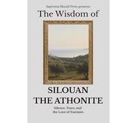 The Wisdom of Silouan the Athonite: Silence, Tears, and the Love of Enemies