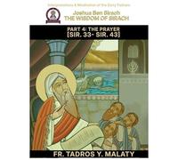 THE WISDOM OF SIRACH - Part Four: THE PRAYER [Sir. 33- Sir. 43]: 45 (Patristic Commentary on the Old Testament)