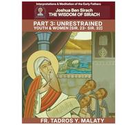 THE WISDOM OF SIRACH - Part Three: Unrestrained Youth & Women [Sir. 23- Sir. 32]: 44 (Patristic Commentary on the Old Testament)