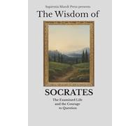 The Wisdom of Socrates: The Examined Life and the Courage to Question