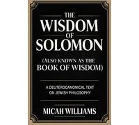 The Wisdom of Solomon (Also Known as the Book of Wisdom): A Deuterocanonical Text on Jewish Philosophy (Grapevine Press) (Bible Apocrypha and Gnostic Gospels Collection)