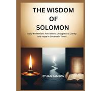 THE WISDOM OF SOLOMON: Daily Reflections for Faithful Living Moral Clarity and Hope in Uncertain Times