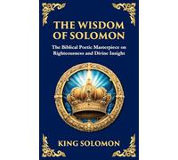 The Wisdom of Solomon: Timeless Insights on Justice, Faith, and Virtue: 116 (Library of Alexandria)