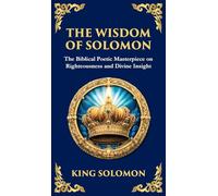 The Wisdom of Solomon: Timeless Insights on Justice, Faith, and Virtue (Deluxe Hardbound Edition): 116 (Library of Alexandria)