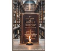 The Wisdom of Solomon: Timeless Teachings on Justice, Faith, and Understanding