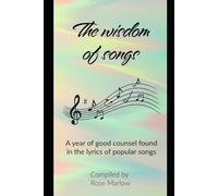 The Wisdom of Songs: A year of good counsel found in the lyrics of popular songs
