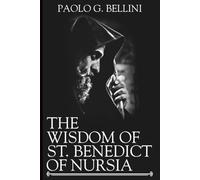 THE WISDOM OF ST BENEDICT OF NURSIA: A 120-Day Blueprint to Organize Your Day, Overcome Distraction, and Find Peace Through the Holy Rule (THE WISDOM OF THE SAINTS)