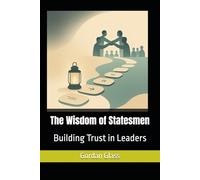 The Wisdom of Statesmen: Building Trust in Leaders (The Birth of Heaven on Earth)