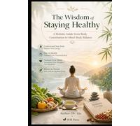 The Wisdom of Staying Healthy A Holistic Guide from Body Constitution to Mind-Body Balance