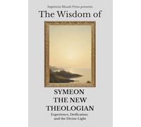 The Wisdom of Symeon the New Theologian: Experience, Deification, and the Divine Light