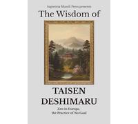 The Wisdom of Taisen Deshimaru: Zen in Europe, the Practice of No Goal: 9 (Zen Wisdom)