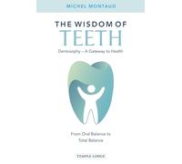 The Wisdom of Teeth: Dentosophy - A Gateway to Health: From Oral Balance to Total Balance