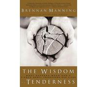 The Wisdom of Tenderness: What Happens When God's Fierce Mercy Transforms Our Lives