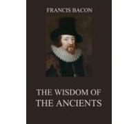 The Wisdom Of The Ancients (ebook)