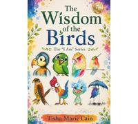 THE WISDOM OF THE BIRDS: THE "I AM" SERIES