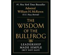 The Wisdom of the Bullfrog: Leadership Made Simple (But Not Easy)