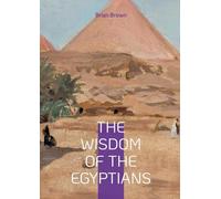 The wisdom of the egyptians: Ancient egypt wisdom tradition