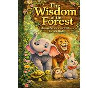 The Wisdom of the Forest Animal Stories for Children: Forest Friends Who Teach Life’s Best Values - Volume-one