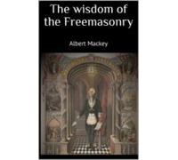 The Wisdom Of The Freemasonry (ebook)