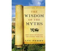 The Wisdom of the Myths: How Greek Mythology Can Change Your Life: 2 (Learning to Live, 2)