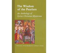 The Wisdom Of The Pearlers: An Anthology of Syriac Christian Mysticism: 216 (Cistercian Studies Series)