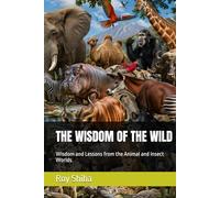 THE WISDOM OF THE WILD: Wisdom and Lessons from the Animal and Insect Worlds (The World Wisdom Archive)