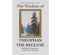 The Wisdom of Theophan the Recluse: Watchfulness, Repentance, and the Inner Pilgrimage
