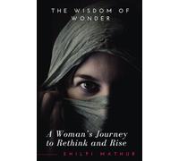 THE WISDOM OF WONDER: A WOMAN’S JOURNEY TO RETHINK AND RISE