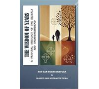 The Wisdom of Years: A Pastoral Theology of the Elderly and Grandparenthood