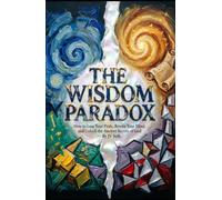 THE WISDOM PARADOX: How to Lose Your Pride, Rewire Your Mind, and Unlock the Ancient Secrets of God (Hard Life Problems Worth Solving)