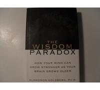 The Wisdom Paradox: How Your Mind Can Grow Stronger as Your Brain Grows Older