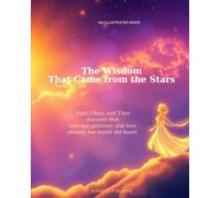 The Wisdom That Came from the Stars: Sofia, Chico, and Theo discover that courage, patience, and love already live inside the heart.
