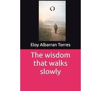 The wisdom that walks slowly (Sabiduria vivida)