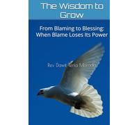 The Wisdom to Grow: From Blaming to Blessing: When Blame Loses Its Power