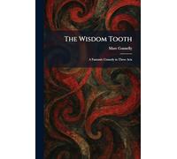 The Wisdom Tooth: A Fantastic Comedy in Three Acts
