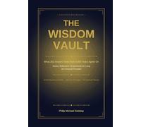 The Wisdom Vault: What 282 Ancient Texts from 4,000 Years Agree On - A Guided Workbook of Universal Principles, Stories, and Experiments