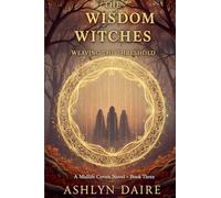 The Wisdom Witches -Weaving the Threshold: 3 (The Midlife Coven)