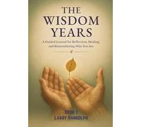 THE WISDOM YEARS - Book 1: A Guided Journal for Reflection, Healing, and Remembering Who You Are