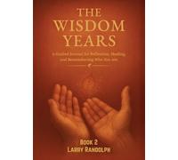 THE WISDOM YEARS-Book 2: A Guided Journal for Reflection, Healing, and Remembering Who You Are