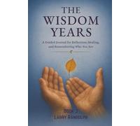 THE WISDOM YEARS - Book 3: A Guided Journal for Reflection, Healing, and Remembering Who You Are