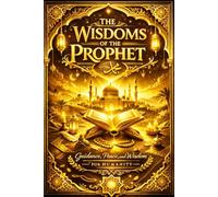 The Wisdoms of the Prophet ﷺ Complete Collection of 1000 Authentic Hadiths in Arabic with English translation, spiritual commentary, and teachings for faith, morality, and daily life