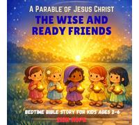 The Wise and Ready Friends: A Children’s Bible Story About the Ten Virgins | Christian Bedtime Story for Kids Ages 2-6