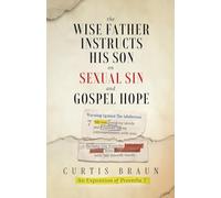 The Wise Father Instructs His Son on Sexual Sin and Gospel Hope An Exposition of Proverbs 7