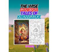 The Wise Ganesha Tales of Knowledge: 51 Educational and Inspiring Coloring Pages of Little Ganesha for Smart Kids (All Ganesha Coloring Book Series)